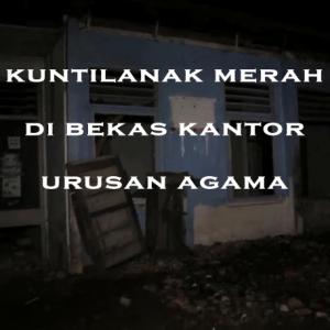Misteri Misteri Kuntilanak Merah di Bekas Kantor Urusan Agama Part 3