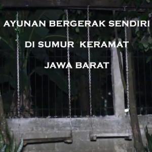 Misteri Misteri Ayunan Bergerak Sendiri di Sumur Keramat Jawa Barat