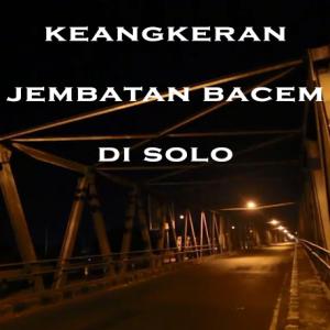 Misteri Misteri Keangkeran Jembatan Bacem di Solo