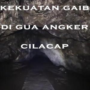 Misteri Misteri Kekuatan Gaib di Gua Angker Cilacap