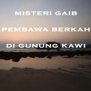Misteri Misteri Gaib Pembawa Berkah di Gunung Kawi Part 2
