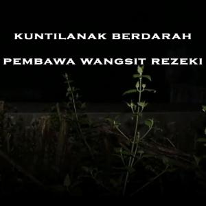 Misteri Misteri Kuntilanak Berdarah Pembawa Wangsit Rezeki