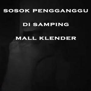 Misteri Misteri Sosok Pengganggu di Samping Mall Klender Part 2