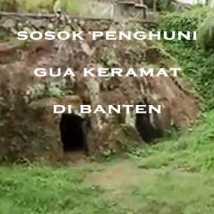 Misteri Misteri Sosok Penghuni Gua Keramat di Banten Part 2
