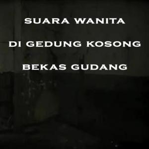 Misteri Misteri Suara Wanita di Gedung Kosong Bekas Gudang Part 3