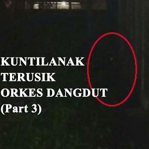 Misteri Kuntilanak Terusik Yang Orkes Dangdut Part 3