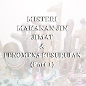 Misteri Misteri Makanan Jin, Jimat Dan Fenomena Kesurupan