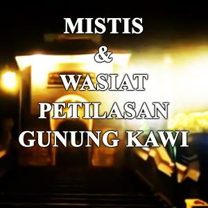 Misteri Aura Mistis & Wasiat Petilasan Gunung Kawi