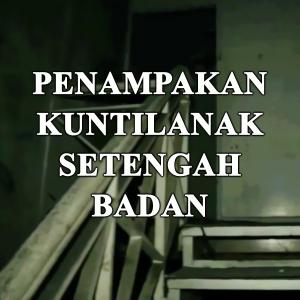Misteri Penampakan Kuntilanak Setengah Badan!