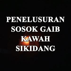 Misteri Penelusuran Sosok Gaib Kawah Sikidang
