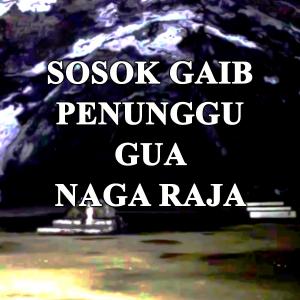 Misteri Sosok Gaib Penunggu Gua Naga Raja