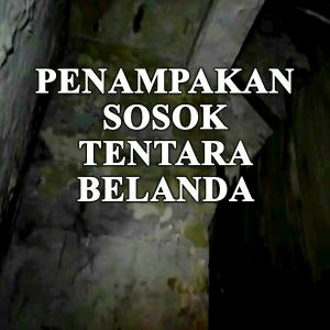 Misteri Penampakan Sosok Tentara Belanda