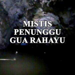Misteri Misteri Mitis Penunggu Gua Rahayu