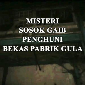 Misteri Misteri Sosok Gaib Penghuni Bekas Pabrik Gula