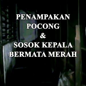 Misteri Penampakan Pocong & Sosok Bermata Merah