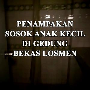 Misteri Penampakan Sosok Anak Kecil Di Gedung Bekas Losmen