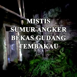 Misteri Mistis Sumur Angker Bekas Gudang Tembakau
