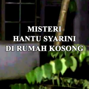 Misteri Misteri Hantu Syarini Di Rumah Kosong