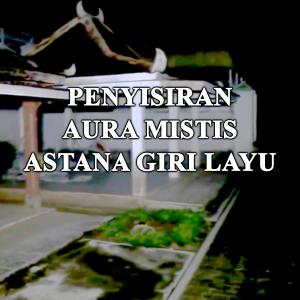 Misteri Penyisiran Aura Mistis Astana Giri Layu