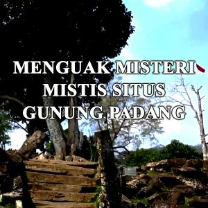 Misteri Menguak Misteri Mistis Gunung Padang