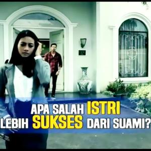 Kisah Nyata APA SALAH ISTRI LEBIH SUKSES DARI SUAMI