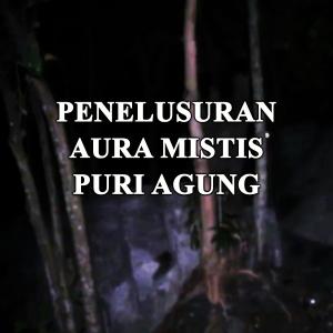 Misteri Penelusuran Aura Mistis Puri Agung
