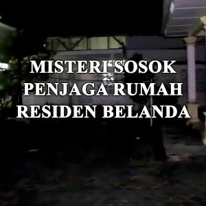 Misteri Misteri Sosok Penunggu Paviliun Belanda