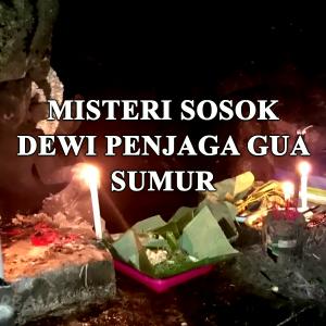 Misteri Misteri Sosok Dewi Pejaga Sumur Gua