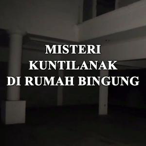 Misteri Misteri Kuntilanak Di Rumah Bingung