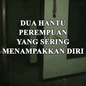 Misteri Dua Hantu Perempuan Sering Menampakkan Diri