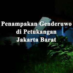 Misteri Penampakan Genderuwo di Petukangan Jakarta Barat