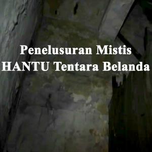 Misteri Penelusuran Mistis HANTU Tentara Belanda