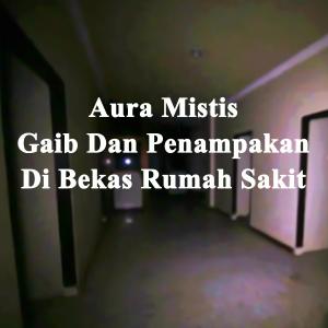 Misteri Aura Mistis Gaib Dan Penampakan Di Bekas Rumah Sakit