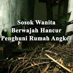Misteri Sosok Wanita Berwajah Hancur Penghuni Rumah Angker