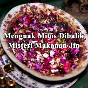 Misteri Menguak Mitos Dibalik Misteri Makanan JIN