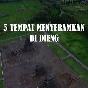Misteri 5 Tempat Menyeramkan di Dataran Tinggi Dieng