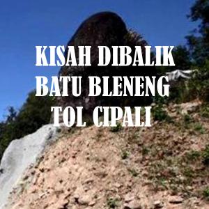 Misteri Kisah Dibalik Batu Bleneng Tol Cipali