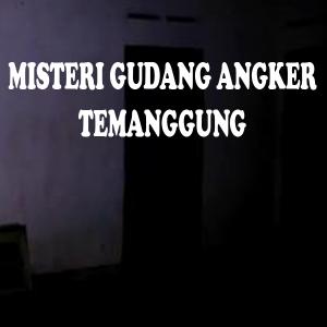 Misteri Misteri Gudang Angker Temanggung