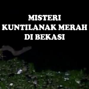 Misteri Misteri Kuntilanak Merah di Bekasi