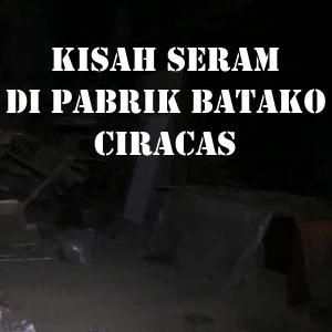 Misteri Kisah Seram di Pabrik Batako Ciracas