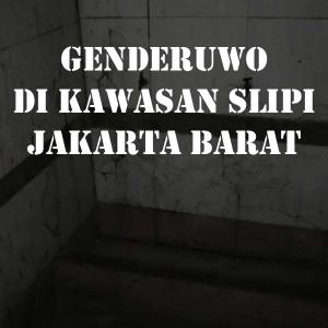 Misteri Genderuwo di Kawasan Slipi Jakarta Barat